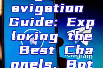Ultimate Telegram Navigation Guide: Exploring the Best Channels, Bots, and Features