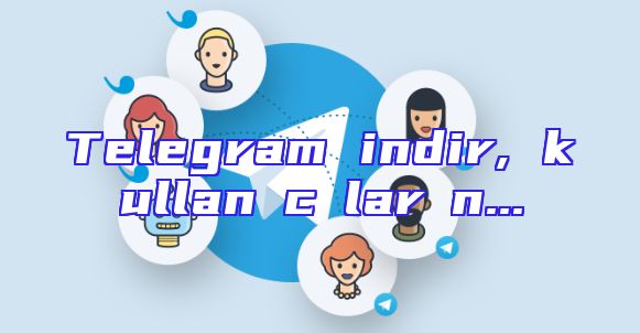 Telegram indir, kullanıcıların...