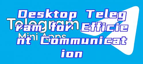 Desktop Telegram for Efficient Communication